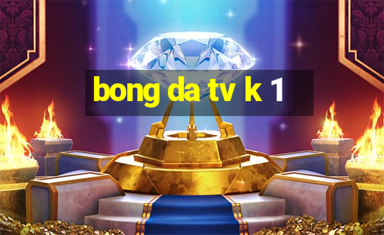 bong da tv k 1