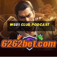 w881 club podcast