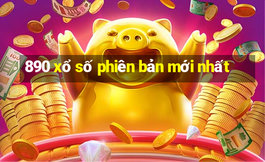 890 xổ số phiên bản mới nhất