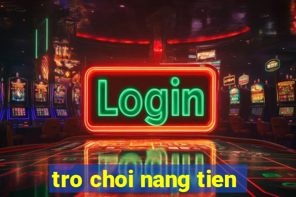 tro choi nang tien