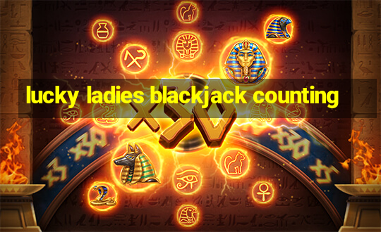 lucky ladies blackjack counting