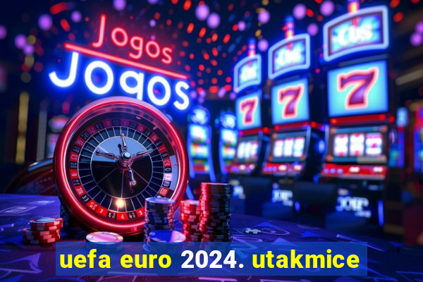 uefa euro 2024. utakmice