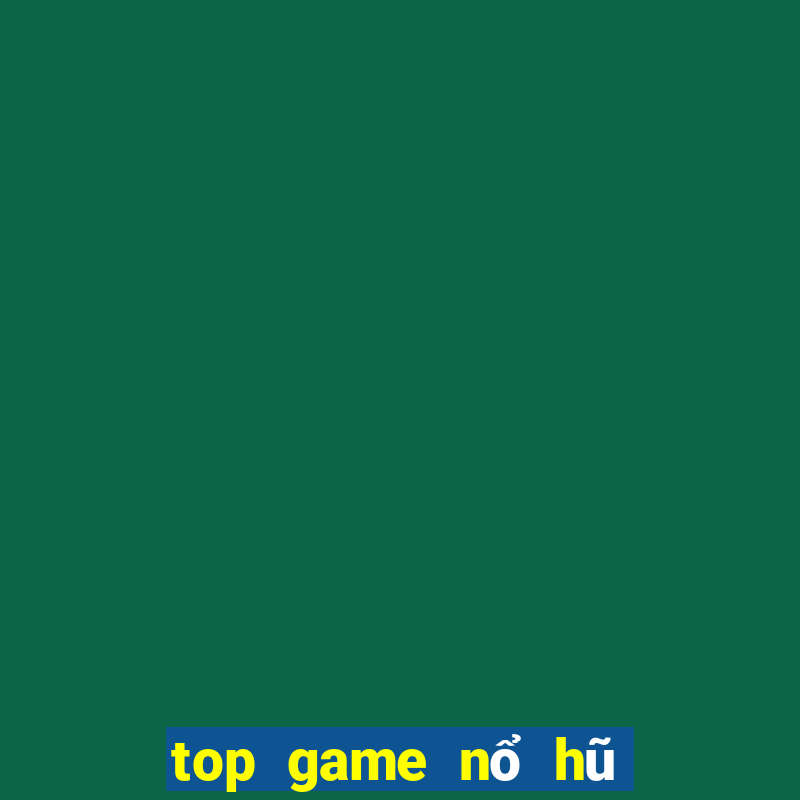 top game nổ hũ mới nhất