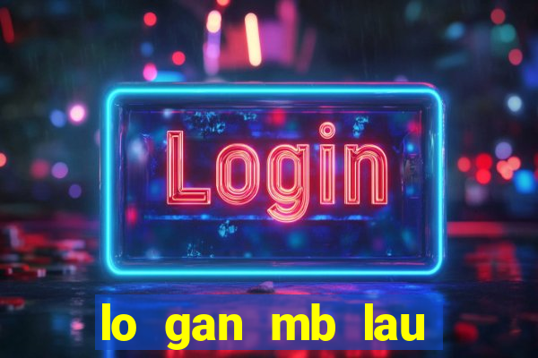 lo gan mb lau chua ra