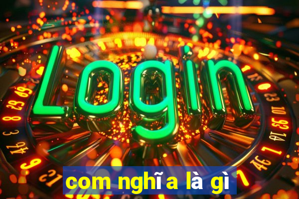 com nghĩa là gì