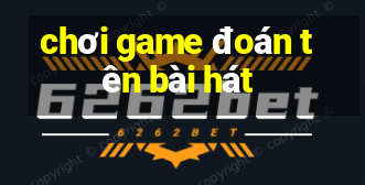 chơi game đoán tên bài hát