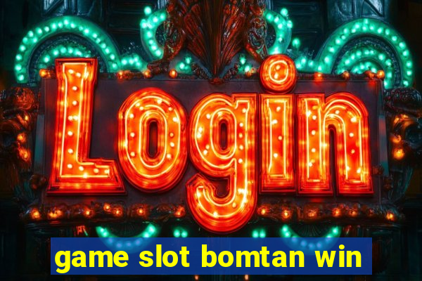 game slot bomtan win