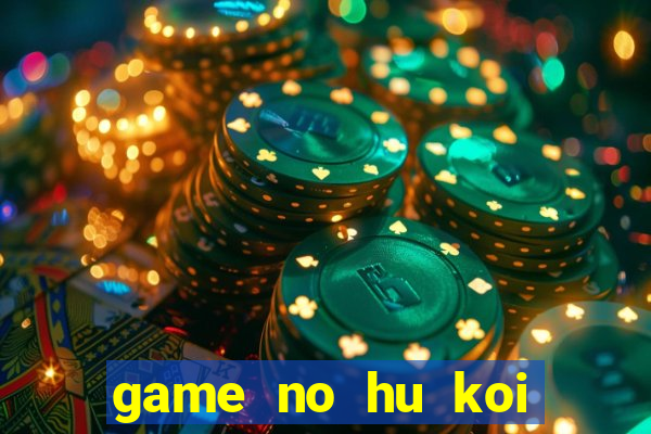 game no hu koi vip cluc