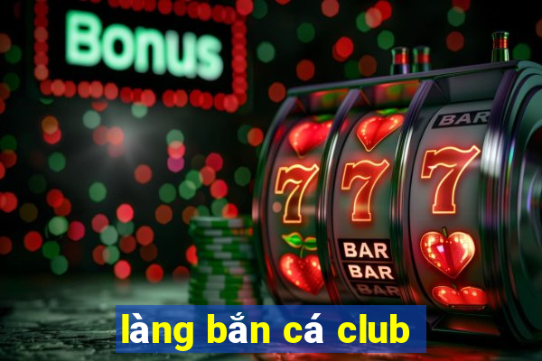 làng bắn cá club