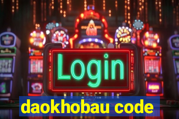 daokhobau code