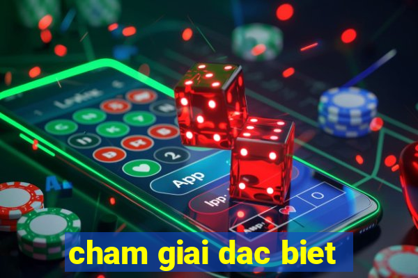 cham giai dac biet