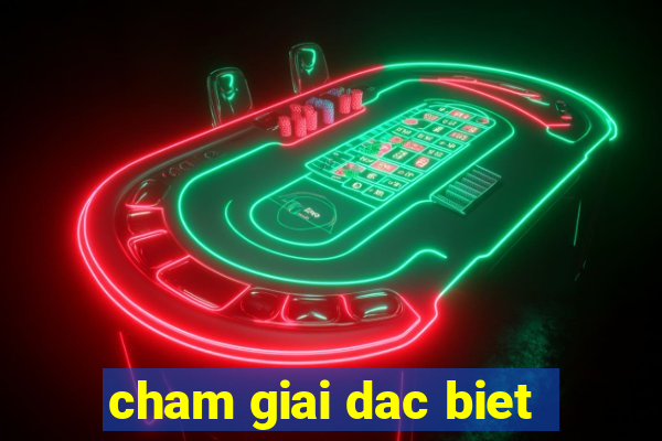 cham giai dac biet