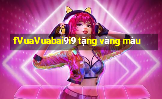 fVuaVuabai9i9 tặng vàng màu