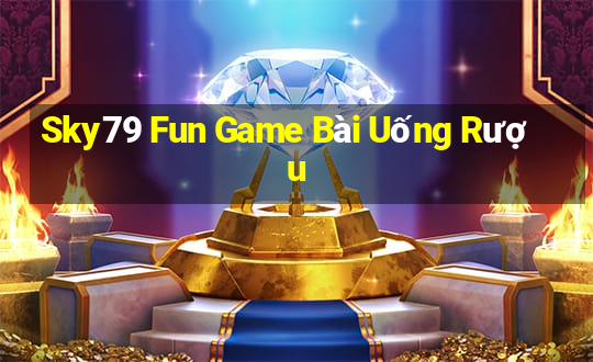 Sky79 Fun Game Bài Uống Rượu