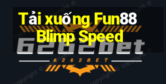 Tải xuống Fun88 Blimp Speed