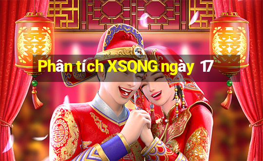 Phân tích XSQNG ngày 17