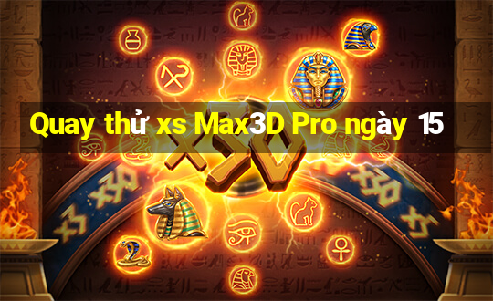 Quay thử xs Max3D Pro ngày 15