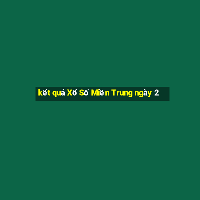 kết quả Xổ Số Miền Trung ngày 2