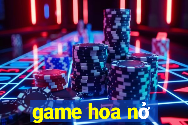 game hoa nở