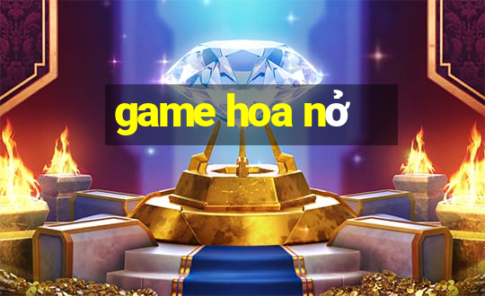 game hoa nở