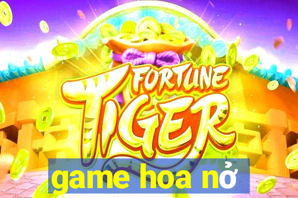 game hoa nở