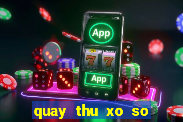 quay thu xo so lay hen