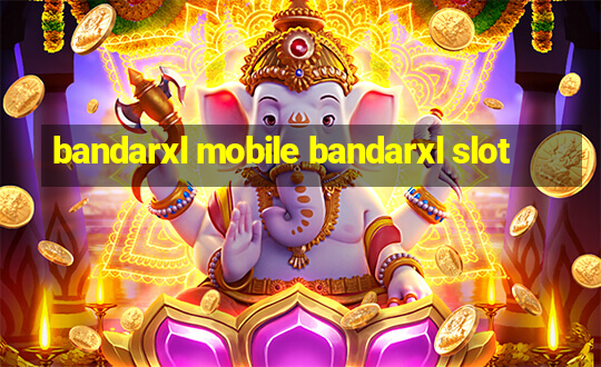 bandarxl mobile bandarxl slot