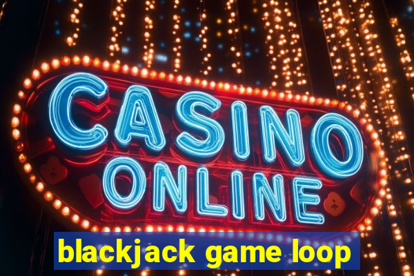 blackjack game loop