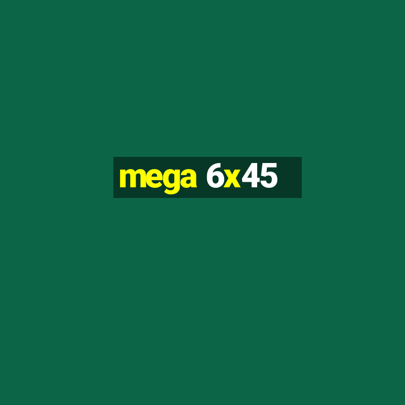 mega 6x45