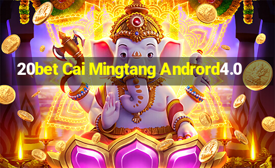 20bet Cai Mingtang Andrord4.0