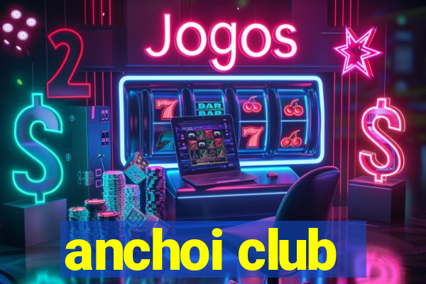 anchoi club