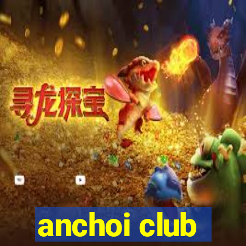 anchoi club