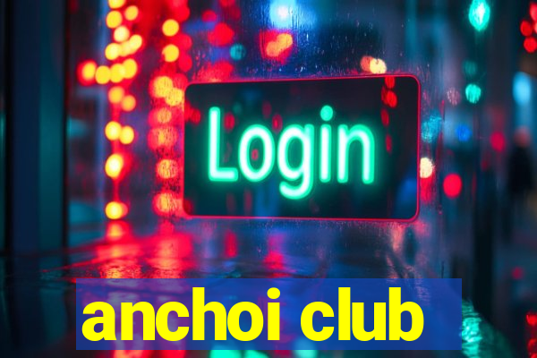 anchoi club