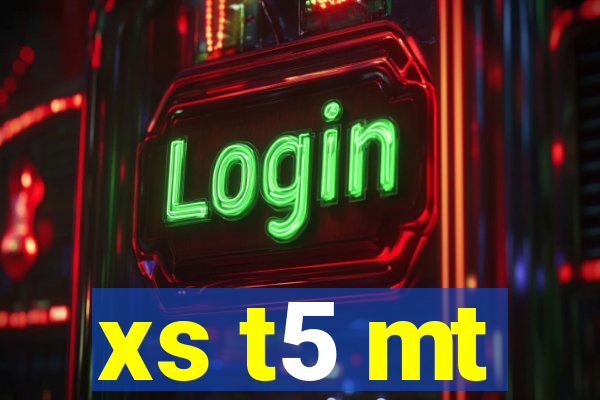 xs t5 mt