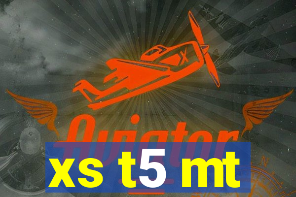 xs t5 mt