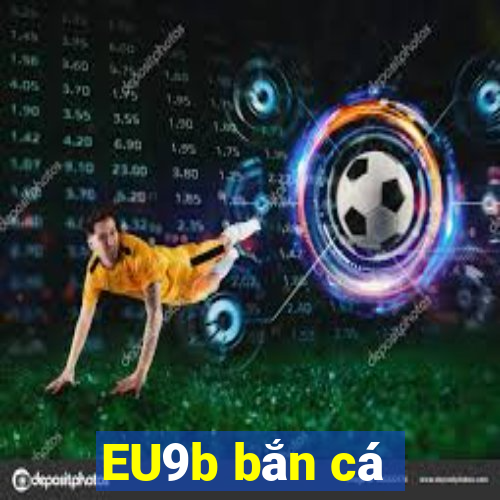 EU9b bắn cá