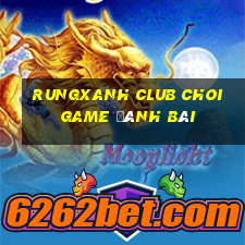 Rungxanh Club Choi Game Đánh Bài