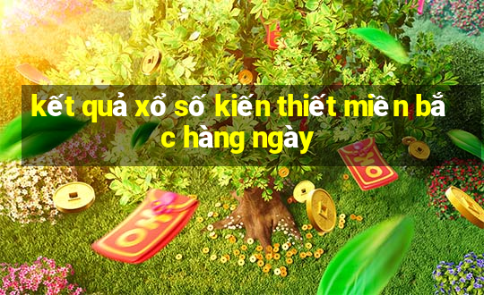 kết quả xổ số kiến thiết miền bắc hàng ngày