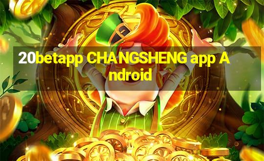 20betapp CHANGSHENG app Android