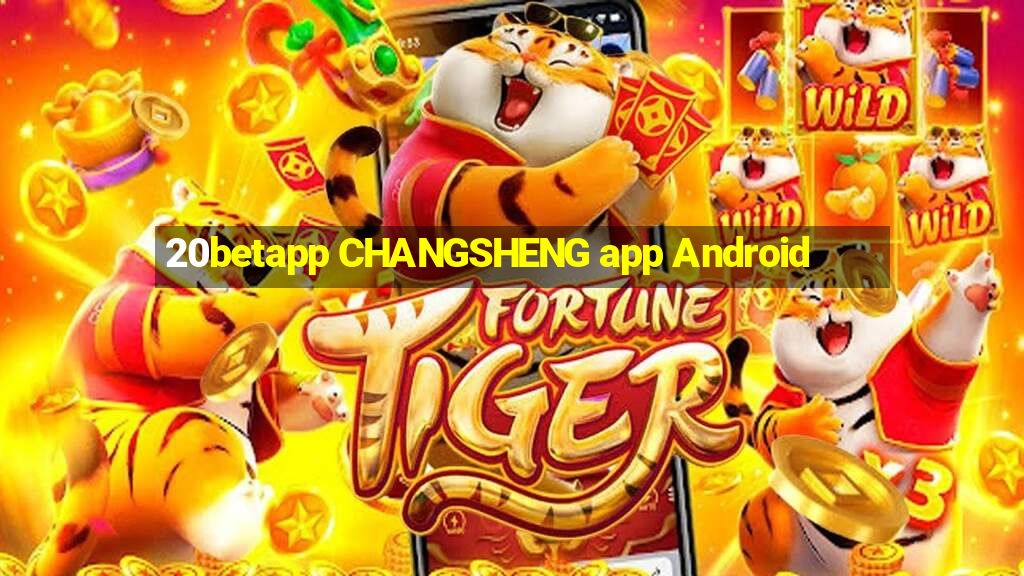 20betapp CHANGSHENG app Android