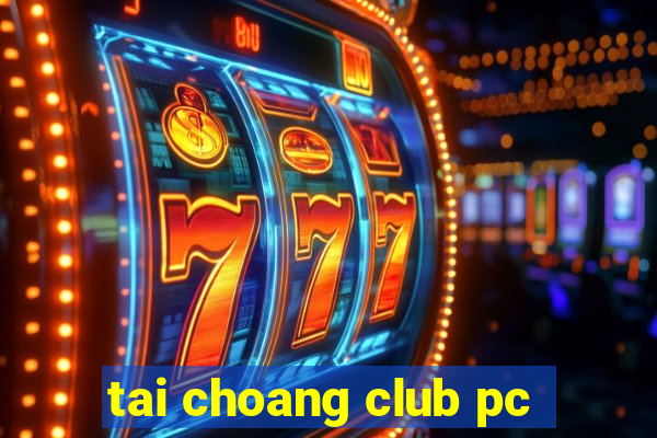 tai choang club pc