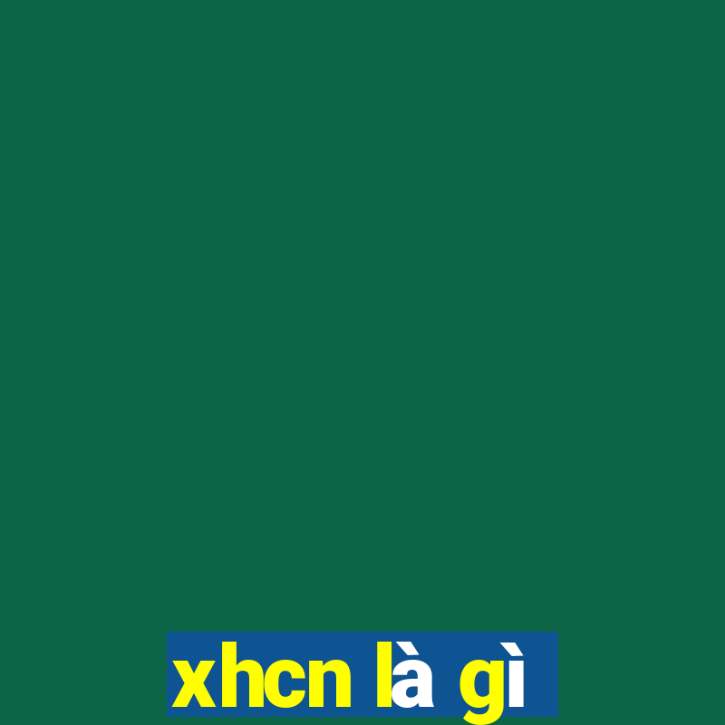 xhcn là gì