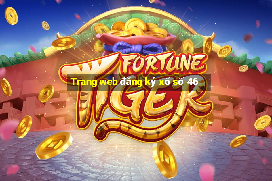 Trang web đăng ký xổ số 46