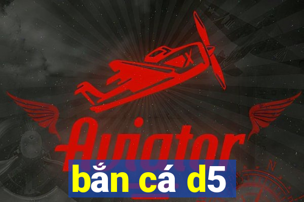 bắn cá d5