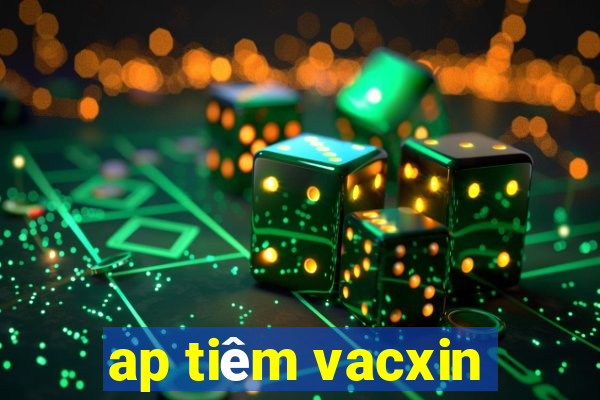 ap tiêm vacxin