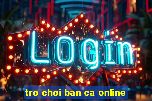 tro choi ban ca online