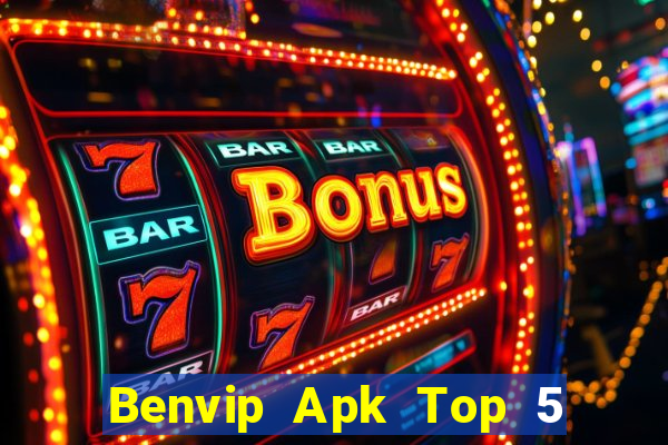 Benvip Apk Top 5 Game Bài Đổi Thưởng