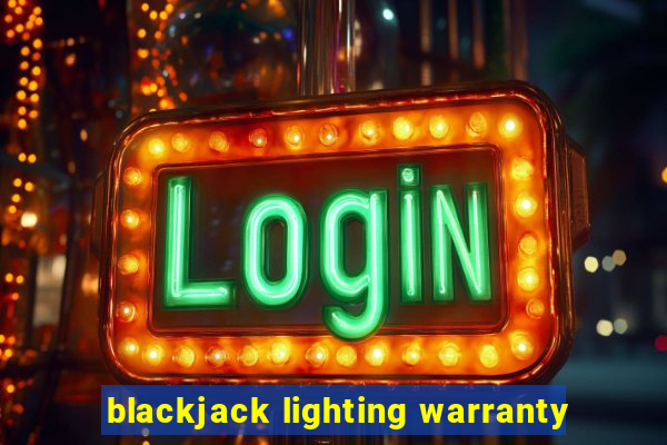 blackjack lighting warranty