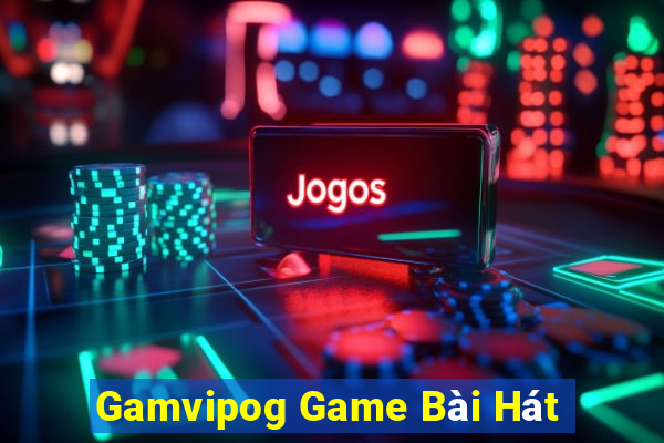 Gamvipog Game Bài Hát