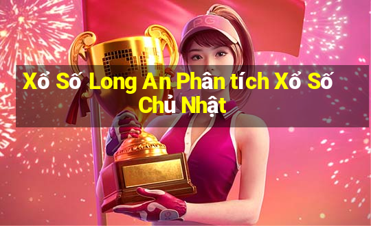 Xổ Số Long An Phân tích Xổ Số Chủ Nhật